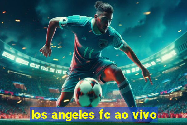 los angeles fc ao vivo